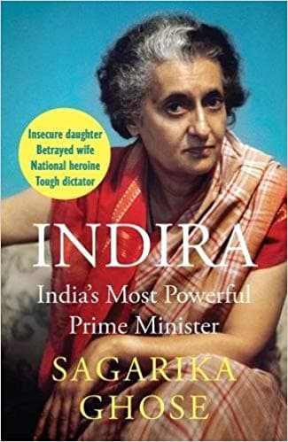 Indira: India’s Most Powerful Prime Minister by Sagarika Ghose