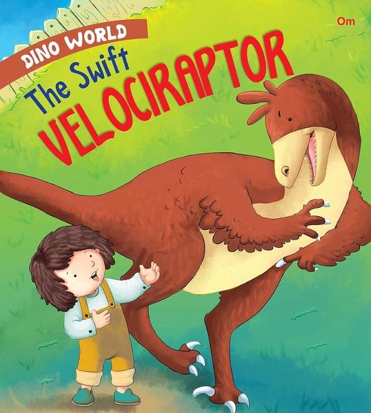 The Swift Velociraptor : Dino World by Om Books International