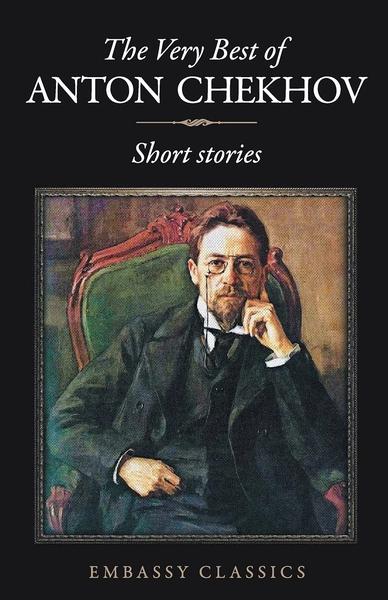 The Very best of Anton Chekhov Short Stories by Anton Chekhov