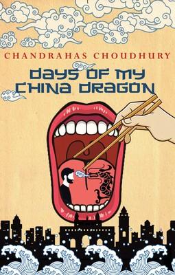 Days of my china dragon by Chandrahas Choudhury
