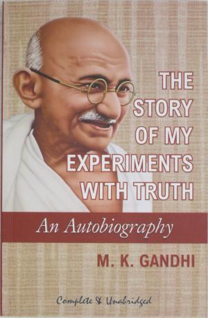 The story of my experiments with truth by M K Gandhi