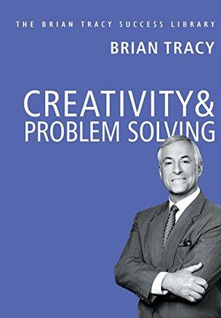 CREATIVITY & PROBLEM SOLVING: Brian Tracy Success Library by Brian Tracy
