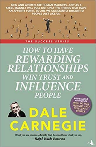 How to Have Rewarding Relationships Win Trust and Influence People: Dale Carnegie Success Series by Dale Carnegie