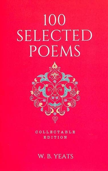 100 Selected Poems, W.B. Yeats by W.B. Yeats