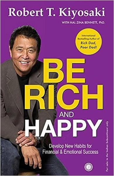Be Rich and Happy by Robert T. Kiyoaki