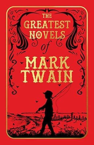 The Greatest Novels of Mark Twain (Deluxe Hardbound Edition) by Mark Twain