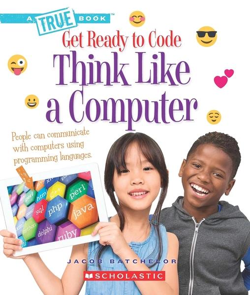 Get Ready To Code: Think Like A Computer by Jacob Batchelor