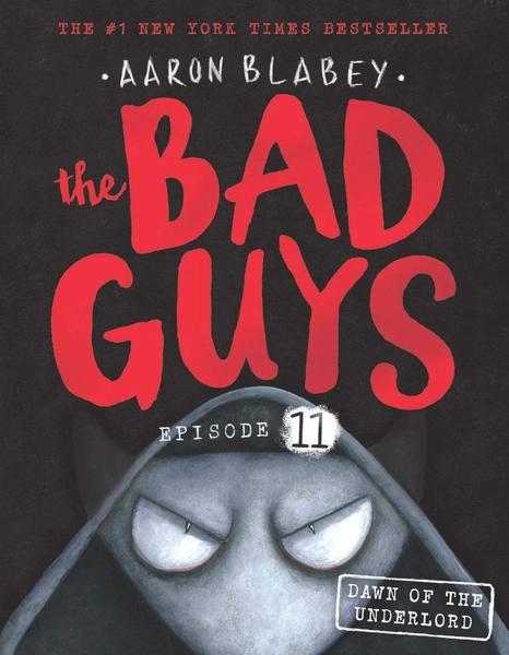 The Bad Guys Episode 11: Dawn of the Underlord by Aaron Blabey