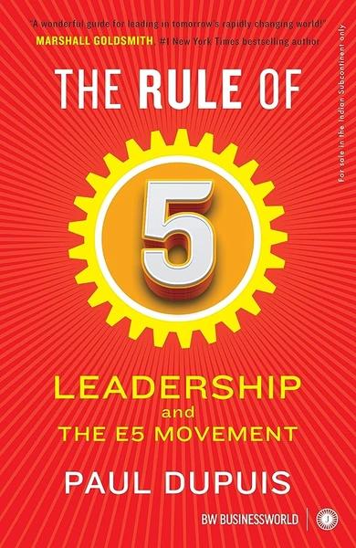 The Rule of 5: Leadership and The E5 Movement by Paul Dupuis