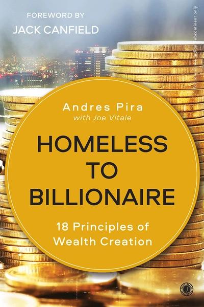 Homeless to Billionaire: 18 Principles of Wealth Creation by Andres Pira