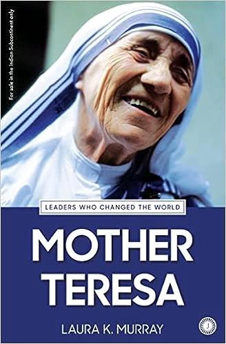 Mother Teresa (LEADERS WHO CHANGED THE WORLD) by Laura K. Murray
