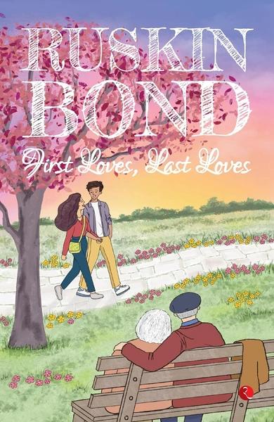 First Loves, Last Loves by Ruskin Bond