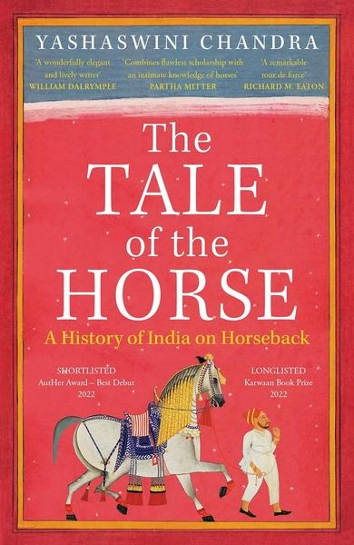 The Tale of the Horse: A History of India on Horseback by Yashaswini Chandra