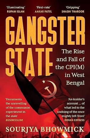 Gangster State: The Rise and Fall of the CPI(M) in West Bengal by Sourjya Bhowmick