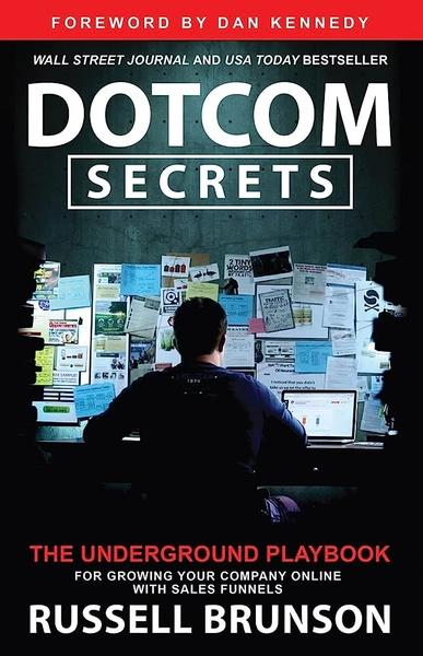 DotCom Secrets: The Underground Playbook for Growing Your Company Online with Sales Funnels by Russell Brunson
