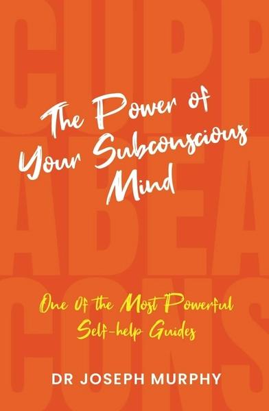 The Power of Your Subconscious Mind by Joseph Murphy