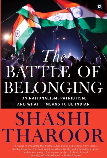 The Battle of belonging : On Nationalism, Patriotism, and What It Means to Be Indian by Shashi Tharoor