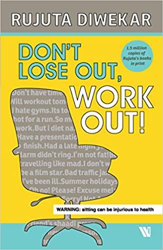 Don't Lose Out; Work Out! by Rujuta Diwekar