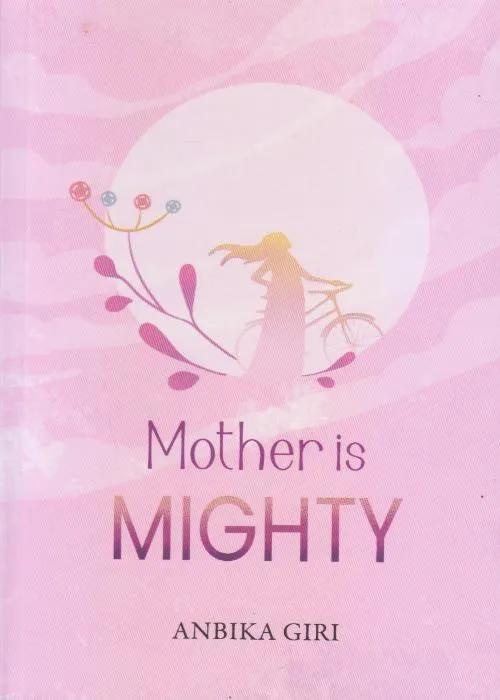 Mother is Mighty by Anbika Giri