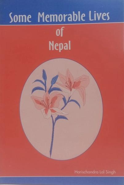 Some Memorable lives of Nepal by Harischandra Lal Singh