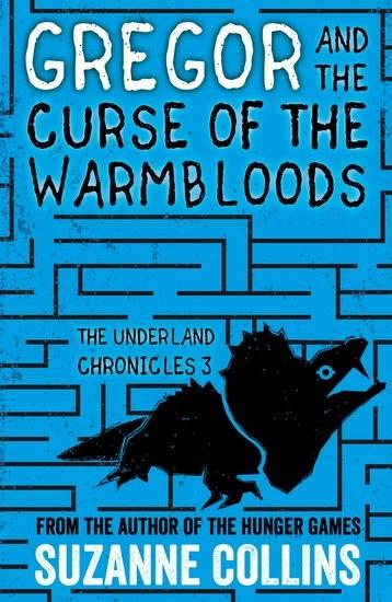 Gregor and the Curse of the Warmbloods (Underland Chronicles, Book 3) by Suzanne Collins