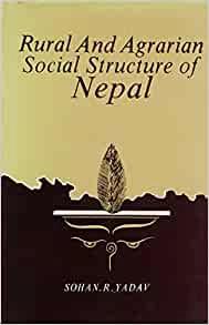 Rural and Agrarian Social Structure of Nepal by Sohan R Yadav
