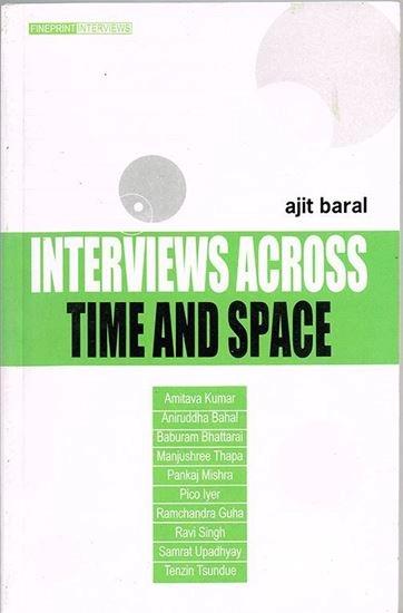 Interviews across Time and Space by Ajit Baral