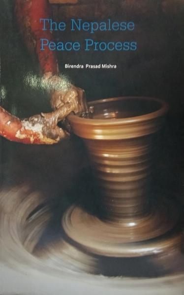 The Nepalese Peace Process by Birendra Prasad Mishra