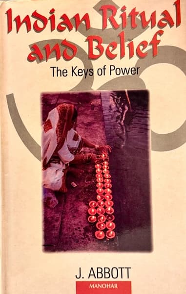 Indian Ritual and Belief: The Keys of Power by John Abbott B A