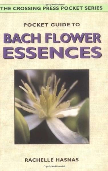 Pocked Guide To Bach Flower Essences by Rachelle Hasnas
