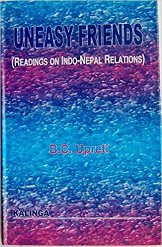 Uneasy friends: Readings on Indo-Nepal relations by B.C Upreti