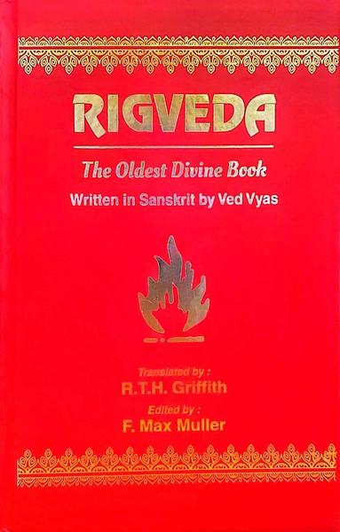 RIGVEDA : The Oldest Divine Book by F. Max Muller, Translated By R.T.H. Griffith