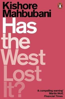 Has the West Lost It? by kishore mahabubani