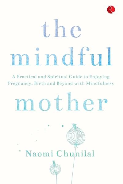 The Mindful Mother by Naomi Chunilal