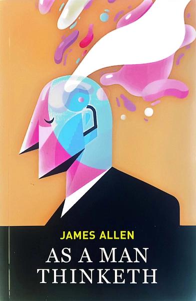 As a Man Thinkenth by James Allen